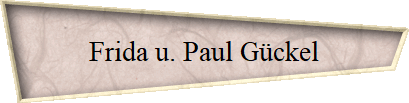 Frida u. Paul Gckel